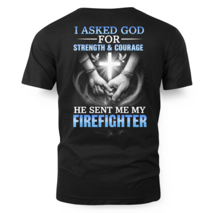 Firefighter Strength & Courage Apparel – Inspirational Firefighter T-Shirt